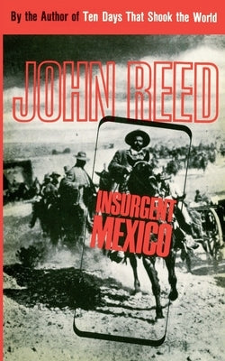 Insurgent Mexico by Reed, John