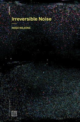 Irreversible Noise by Wilkins, Inigo