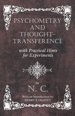 Psychometry and Thought-Transference with Practical Hints for Experiments - With an Introduction by Henry S. Olcott by C, N.