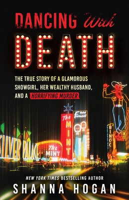 Dancing with Death: The True Story of a Glamorous Showgirl, Her Wealthy Husband, and a Horrifying Murder (Reissue) by Hogan, Shanna