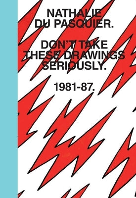 Don't Take These Drawings Seriously: 1981-1987 by Du Pasquier, Nathalie