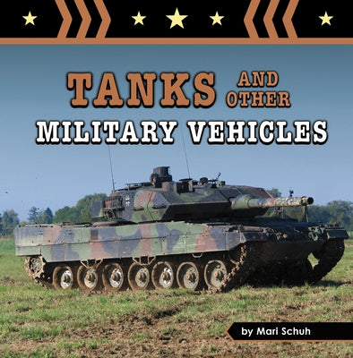 Tanks and Other Military Vehicles by Schuh, Mari