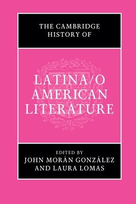 The Cambridge History of Latina/O American Literature by Mor&#225;n Gonz&#225;lez, John