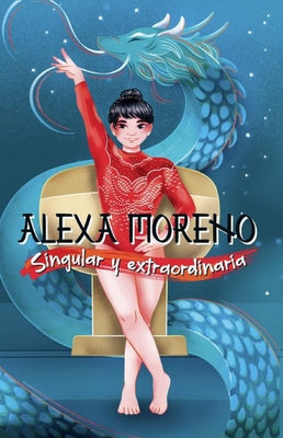Alexa Moreno Singular Y Extraordinaria / Alexa Moreno Unique and Extraordinary by Moreno, Alexa