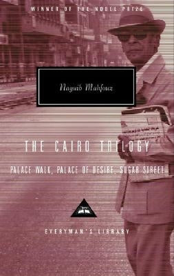 The Cairo Trilogy: Palace Walk, Palace of Desire, Sugar Street; Introduction by Sabry Hafez by Mahfouz, Naguib