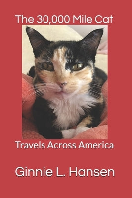 The 30,000 Mile Cat: Travels Across America by Hansen, Ginnie L.