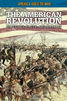 The American Revolution: Timelines, Facts, and Battles by Boutland, Craig