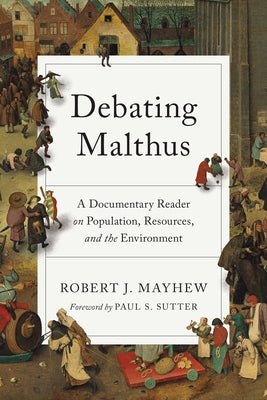 Debating Malthus: A Documentary Reader on Population, Resources, and the Environment by Mayhew, Robert J.