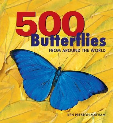 500 Butterflies: Butterflies from Around the World by Preston-Mafham, Ken