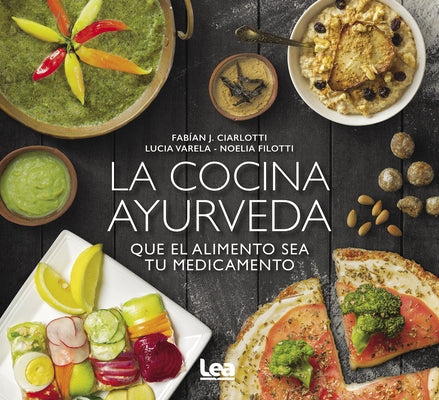 La Cocina Ayurveda: Que El Alimento Sea Tu Medicamento by Ciarlotti, Fabi&#225;n