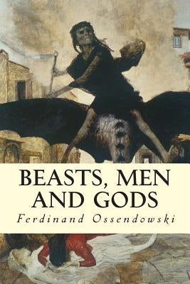 Beasts, Men and Gods by Ossendowski, Ferdinand