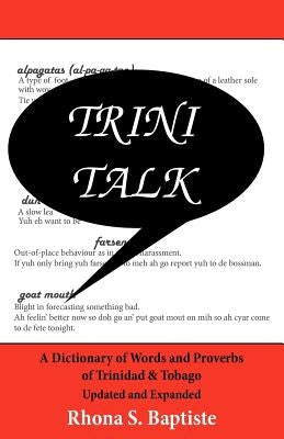 Trini Talk: A Dictionary of Words and Proverbs of Trinidad & Tobago by Baptiste, Rhona S.