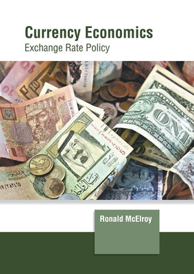 Currency Economics: Exchange Rate Policy by McElroy, Ronald