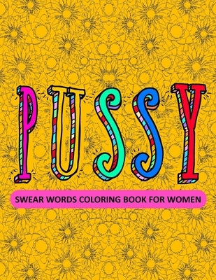 Swear Words Coloring Book For Women: YOU'RE CRAZY AND LIKE TO SAY WORDS OR SENTENCES WITH SWEAR WORDS? THEN I AM JUST THE COLORING BOOK FOR YOU. Color by Dalci, Selcuk Daloselo
