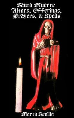 Santa Muerte: Altars, Offerings Prayers, & Spells by Sevilla, Marta