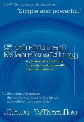 Spiritual Marketing: A Proven 5-Step Formula for Easily Creating Wealth from the Inside Out by Vitale, Joe