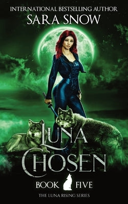 Luna Chosen: Book 5 of the Luna Rising Series (a Paranormal Shifter Romance Series) by Snow, Sara