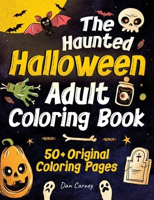 The Haunted Halloween Adult Coloring Book: 50+ Original Coloring Pages by Carney, Dan