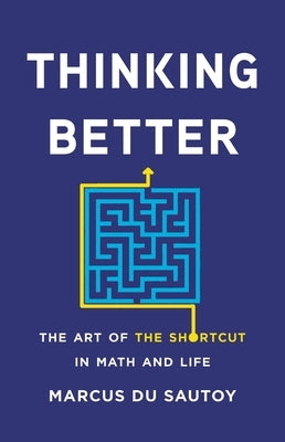 Thinking Better: The Art of the Shortcut in Math and Life by Du Sautoy, Marcus