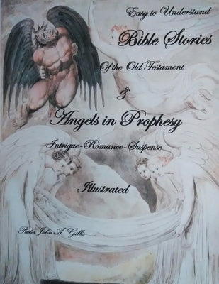 Easy to Understand Bible Stories of the Old Testament and Angels in Prophecy by Gillis, Pastor John a.