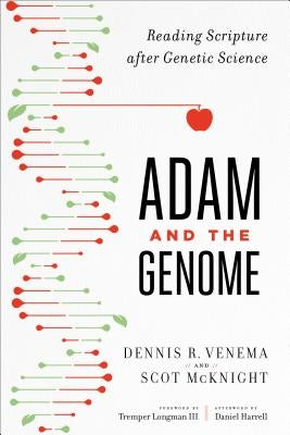 Adam and the Genome: Reading Scripture After Genetic Science by McKnight, Scot