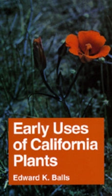 Early Uses of California Plants: Volume 10 by Balls, Edward K.