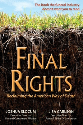 Final Rights: Reclaiming the American Way of Death by Slocum, Joshua