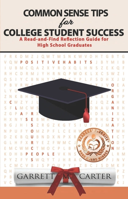 Common Sense Tips for College Student Success: A Read-and-Find Reflection Guide for High School Graduates by Carter, Garrett M.