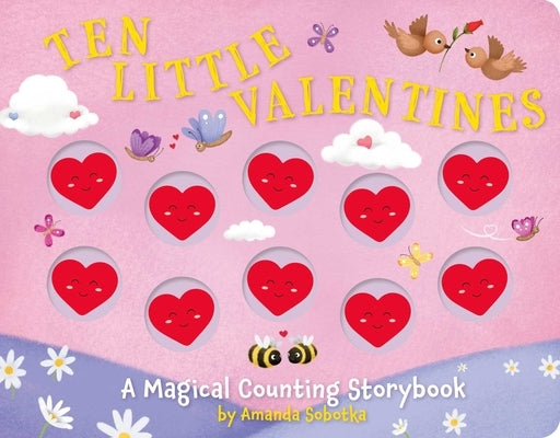 Ten Little Valentines: A Magical Counting Storybook of Love by Sobotka, Amanda