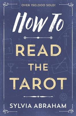 How to Read the Tarot by Abraham, Sylvia