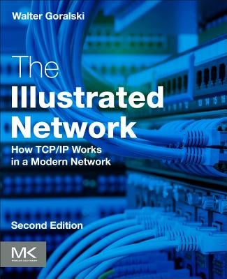 The Illustrated Network: How Tcp/IP Works in a Modern Network by Goralski, Walter