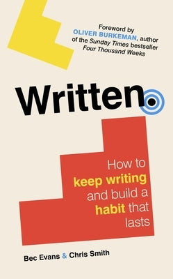 Written: How to Keep Writing and Build a Habit That Lasts by Evans, Bec