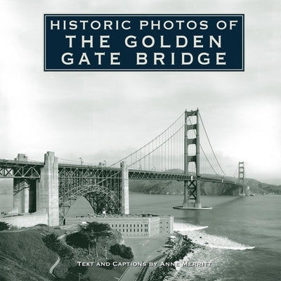 Historic Photos of the Golden Gate Bridge by Merritt, Anne