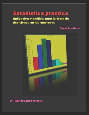 Estadística práctica: Aplicación y análisis para la toma de decisiones en las empresas by L&#243;pez Moreno, Walter