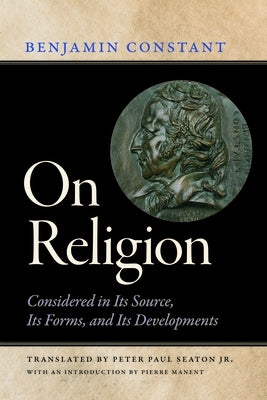 On Religion: Considered in Its Source, Its Forms, and Its Developments by Constant, Benjamin