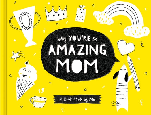 Why You're So Amazing, Mom: A Book Made by Me by Leduc McQueen, Daneille