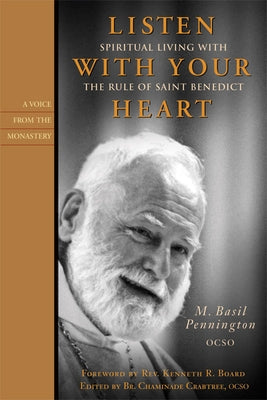 Listen with Your Heart: Spiritual Living with the Rule of St. Benedict by Pennington, M. Basil