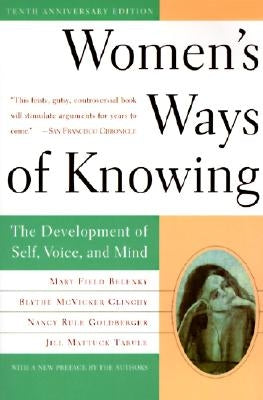 Women's Ways of Knowing (10th Anniversary Edition): The Development of Self, Voice, and Mind by Belenky, Mary Field