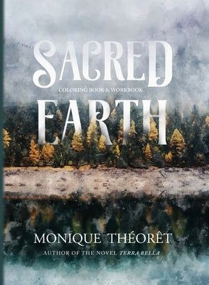 Sacred Earth: A Nature-Inspired Coloring Book and Workbook by Th&#233;or&#234;t, Monique