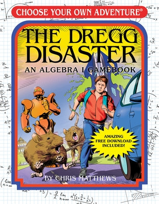 The Dregg Disaster: An Algebra I Gamebook (Choose Your Own Adventure - Workbook) by Matthews, Chris