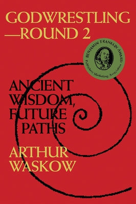 Godwrestling-- Round 2: Ancient Wisdom, Future Paths by Waskow, Arthur O.