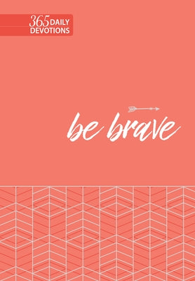 Be Brave: 365 Daily Devotions by Broadstreet Publishing Group LLC