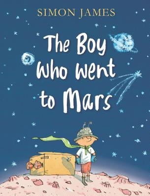 The Boy Who Went to Mars by James, Simon