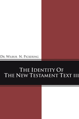 Identity of the New Testament Text III by Pickering, Wilbur N.