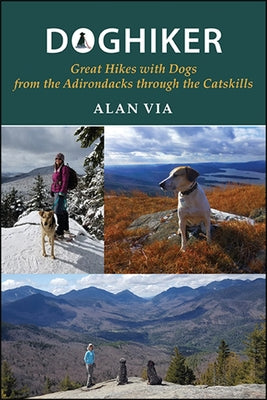 Doghiker: Great Hikes with Dogs from the Adirondacks Through the Catskills by Via, Alan