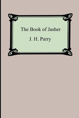 The Book of Jasher (Referred to in Joshua and Second Samuel) by Parry, J. H.