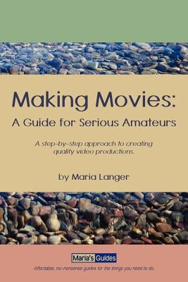 Making Movies: A Guide for Serious Amateurs by Langer, Maria