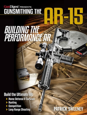 Gunsmithing the Ar-15, Vol. 4: Building the Performance AR by Sweeney, Patrick