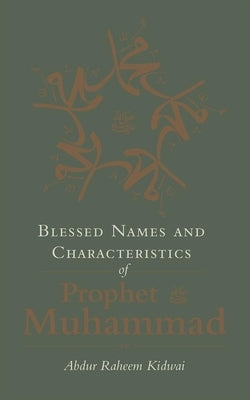 Blessed Names and Characteristics of Prophet Muhammad by Kidwai, Abdur Raheem