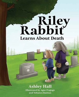Riley Rabbit Learns about Death by Hall, Ashley